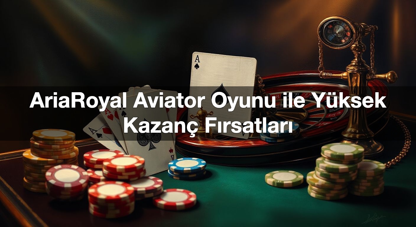 ariaroyal aviator oyunu ile y ksek kazan f rsatlar 1791828413976