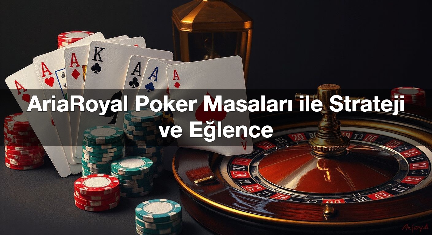 ariaroyal poker masalar ile strateji ve e lence 1791828391208