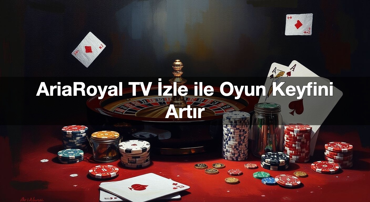ariaroyal tv i zle ile oyun keyfini art r 1791828422767
